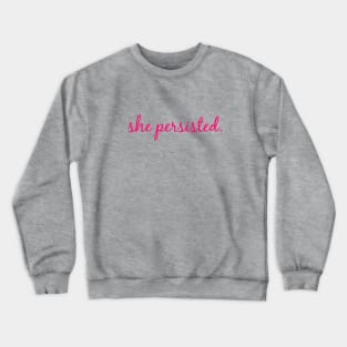 She Persisted Crewneck Sweatshirt